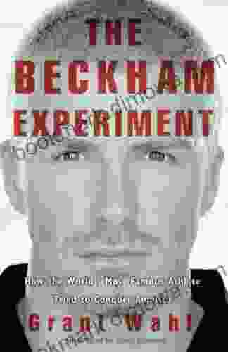 The Beckham Experiment: How The World S Most Famous Athlete Tried To Conquer America