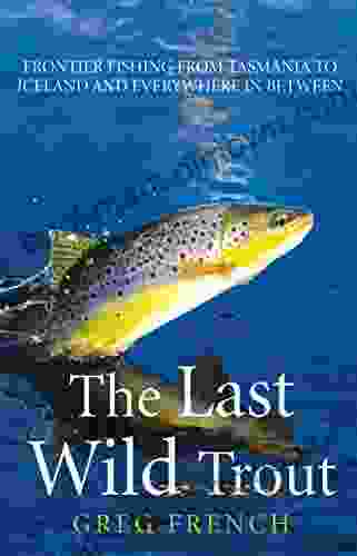 The Last Wild Trout Greg French