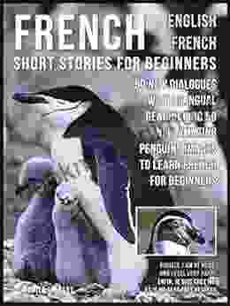 French Short Stories For Beginners English French: 50 New Dialogues With Bilingual Reading And 50 New Amazing Penguins Images To Learn French For Beginners