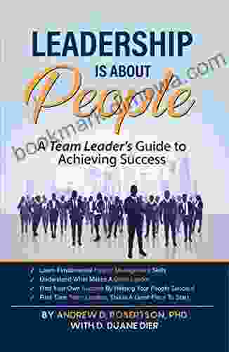 Leadership Is About People: A Team Leader S Guide To Achieving Success