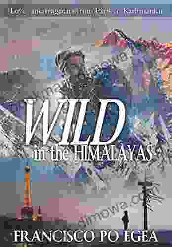 WILD In The HIMALAYAS: Love And Tragedies From Paris To Kathmandu