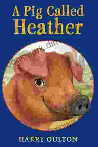 A Pig Called Heather Harry Oulton