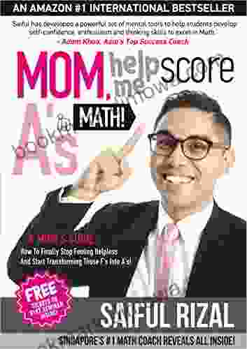 Mom Help Me Score A S In Math : A Mom S Guide: How To Finally Stop Feeling Helpless And Start Transforming Those F S Into A S