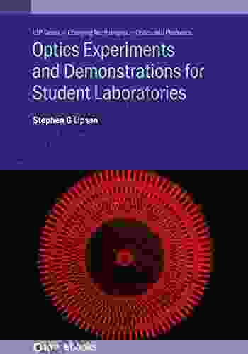 Optics Experiments and Demonstrations for Student Laboratories: Principles methods and applications (IOP in Emerging Technologies in Optics and Photonics)