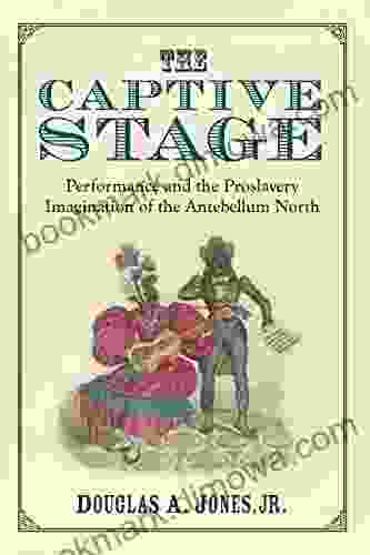 The Captive Stage: Performance And The Proslavery Imagination Of The Antebellum North (Theater: Theory/Text/Performance)