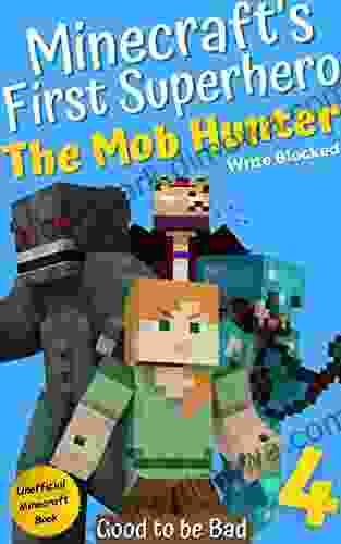 The Mob Hunter 4: Good To Be Bad (Unofficial Minecraft Superhero Series) (The Mob Hunter (Minecraft S First Superhero))