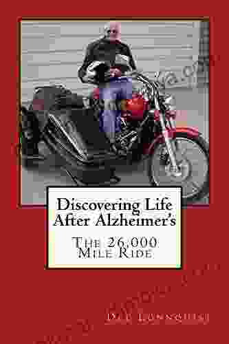 Discovering Life After Alzheimer S: The 26 000 Mile Ride