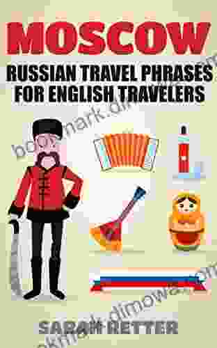 MOSCOW: RUSSIAN TRAVEL PHRASES for ENGLISH TRAVELERS: The best 1 000 phrases to get what you need when traveling in Mosc