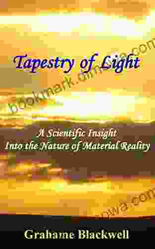 Tapestry Of Light: A Scientific Insight Into The Nature Of Material Reality