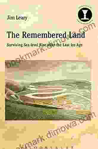 The Remembered Land: Surviving Sea Level Rise After The Last Ice Age (Debates In Archaeology)