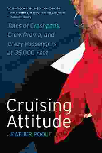 Cruising Attitude: Tales Of Crashpads Crew Drama And Crazy Passengers At 35 000 Feet