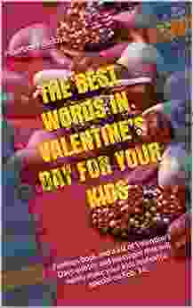 The Best Words In Valentine S Day For Your Kids: Feelings And A List Of Valentine S Days Quotes And Messages That Will Surely Make Your Kids Feel Extra Special On Feb 14