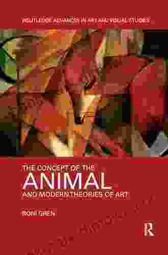 The Concept Of The Animal And Modern Theories Of Art (Routledge Advances In Art And Visual Studies)