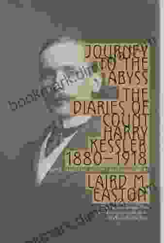 Journey To The Abyss: The Diaries Of Count Harry Kessler 1880 1918