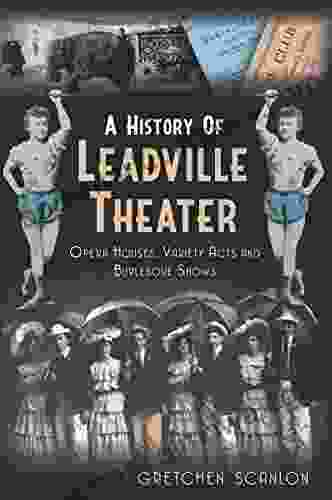 A History Of Leadville Theater: Opera Houses Variety Acts And Burlesque Shows