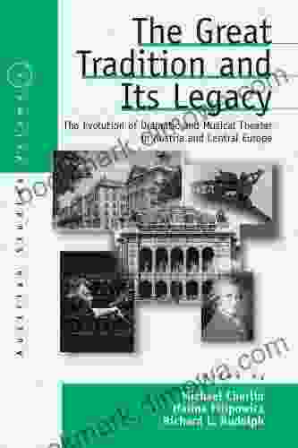 The Great Tradition And Its Legacy: The Evolution Of Dramatic And Musical Theater In Austria And Central Europe (Austrian And Habsburg Studies 4)