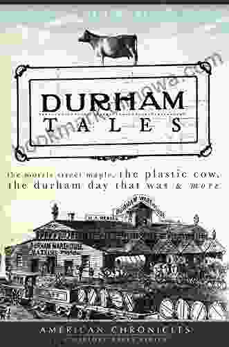 Durham Tales: The Morris Street Maple the Plastic Cow the Durham Day that Was More (American Chronicles)