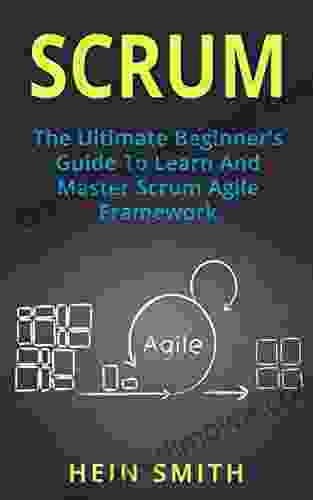 SCRUM: The Ultimate Beginner S Guide To Learn And Master Scrum Agile Framework