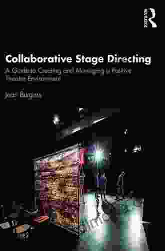 Collaborative Stage Directing: A Guide To Creating And Managing A Positive Theatre Environment