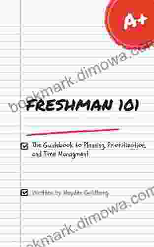 Freshman 101: The Guidebook To Planning Prioritization And Time Management