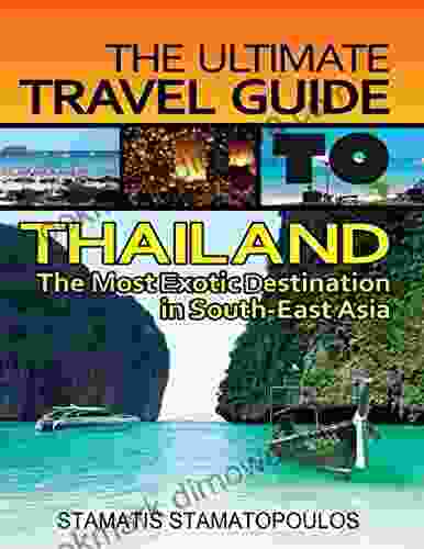 The Ultimate Travel Guide To Thailand: The Most Exotic Destination In South East Asia