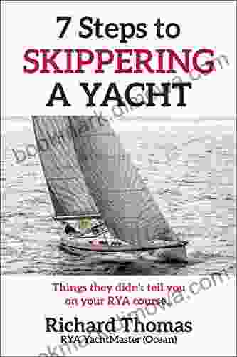 7 Steps To Skippering A Yacht: Things They Didn T Tell You On Your RYA Course (7 Steps To Sailing 2)