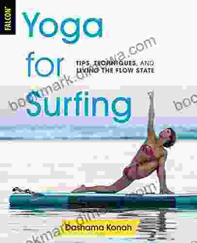 Yoga For Surfing: Tips Techniques And Living The Flow State