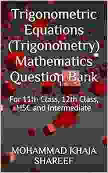 Trigonometric Equations (Trigonometry) Mathematics Question Bank: For 11th Class 12th Class HSC And Intermediate