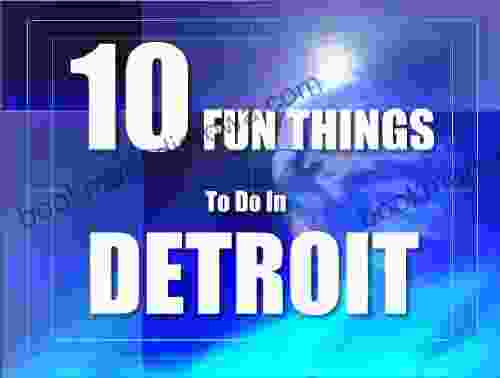 TEN FUN THINGS TO DO IN DETROIT