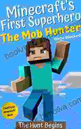 The Mob Hunter: The Hunt Begins (Unofficial Minecraft Superhero Series) (The Mob Hunter (Minecraft s First Superhero) 1)