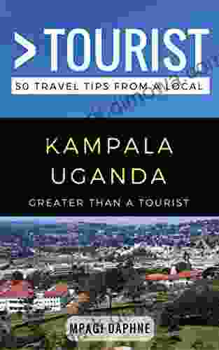 Greater Than A Tourist Kampala Uganda: 50 Travel Tips From A Local (Greater Than A Tourist Africa)