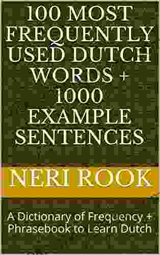 100 Most Frequently Used Dutch Words + 1000 Example Sentences: A Dictionary Of Frequency + Phrasebook To Learn Dutch