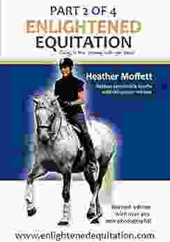 Enlightened Equitation: Riding In True Harmony With Your Horse: Part 2 Of 4 (Chapters 4 7)