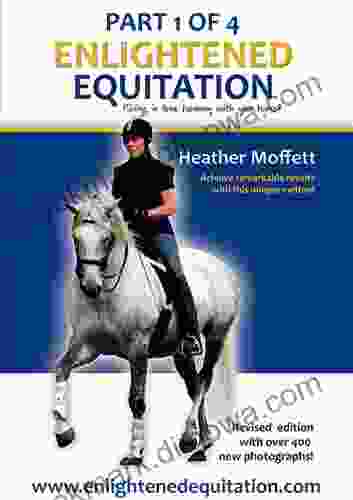 Enlightened Equitation: Riding In True Harmony With Your Horse: Part 1 Of 4 (Introduction Chapters 1 3)