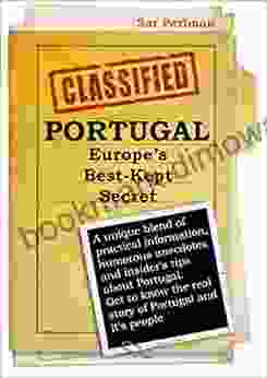 PORTUGAL Europe S Best Kept Secret: A Unique Blend Of Practical Information Humorous Anecdotes And Insider S Tips About Portugal Get To Know The Real Story Of Portugal A