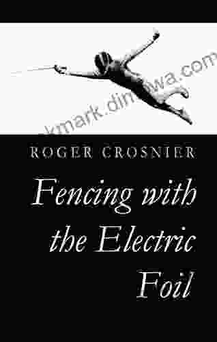 Fencing With The Electric Foil: Introduction And Tactics