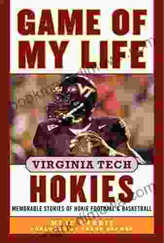 Game Of My Life Virginia Tech Hokies: Memorable Stories Of Hokie Football And Basketball