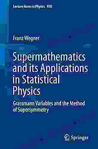 Supermathematics And Its Applications In Statistical Physics: Grassmann Variables And The Method Of Supersymmetry (Lecture Notes In Physics 920)