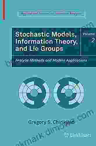 Stochastic Models Information Theory And Lie Groups Volume 2: Analytic Methods And Modern Applications (Applied And Numerical Harmonic Analysis)