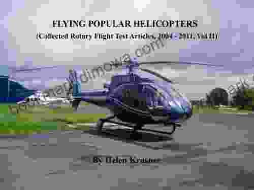 Flying Popular Helicopters (Collected Rotary Flight Test Articles 2004 2024 2)