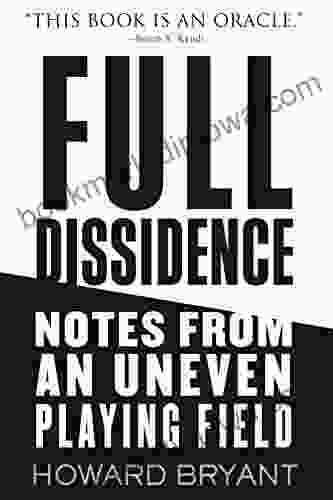 Full Dissidence: Notes From An Uneven Playing Field