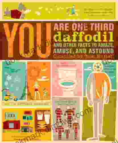 You Are One Third Daffodil: And Other Facts To Amaze Amuse And Astound